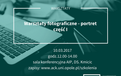 Szkolenie dla studentów i absolwentów Uniwersytetu Opolskiego „Warsztaty fotograficzne – portret część I”